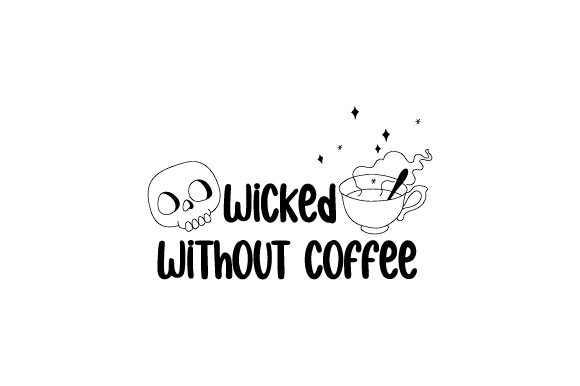 Wicked Without Coffee